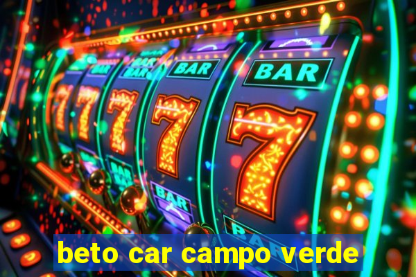 beto car campo verde